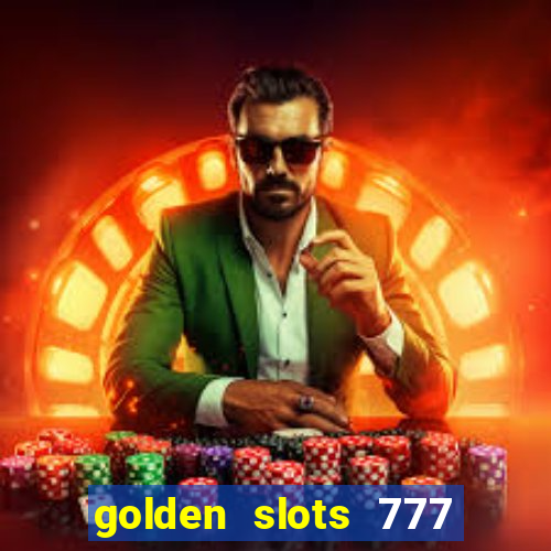 golden slots 777 paga mesmo